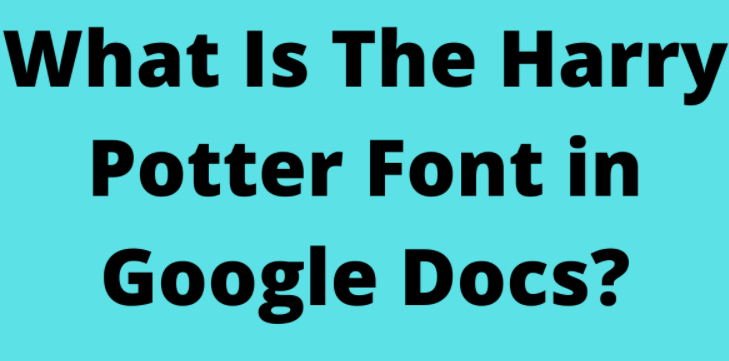 What Is The Harry Potter Font in Google Docs?