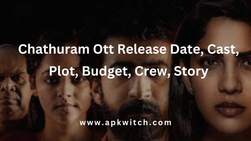 Chathuram Ott Release Date, Cast, Plot, Budget, Crew, Story